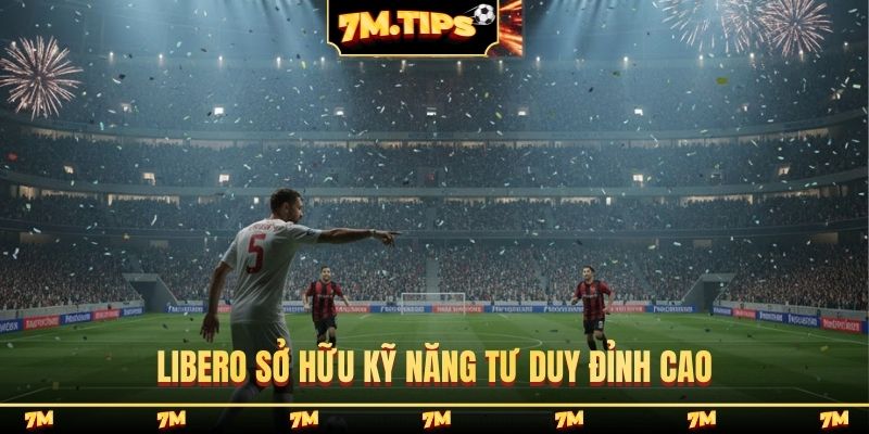 Libero sở hữu kỹ năng tư duy đỉnh cao