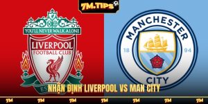 Nhận định Liverpool vs Man City, 23h30 7/2, Ngoại hạng Anh