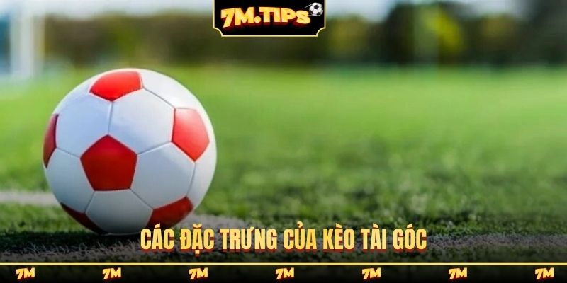 Các đặc trưng của kèo tài góc