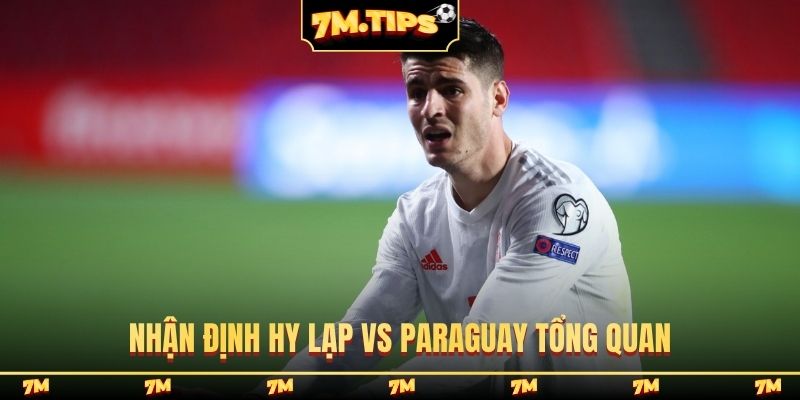 Nhận định Hy Lạp vs Paraguay tổng quan